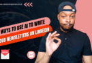 5 Ways to Use AI to Write Good Newsletters on LinkedIn
