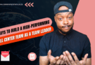 5 Ways to Build a High-Performing Call Center Team As a Team Leader